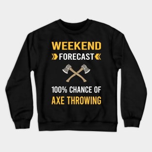 Weekend Forecast Axe Thrower Throwing Axes Crewneck Sweatshirt